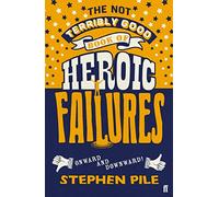 The Not Terribly Good Book of Heroic Failures – An intrepid selection from the original volumes