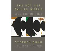 The Not Yet Fallen World: New and Selected Poems