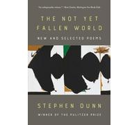 The Not Yet Fallen World: New and Selected Poems