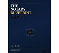 The Notary Blueprint: Your Complete Step-by-Step Guide to Becoming a Certified Notary Public, Building Your Practice, and Earning More