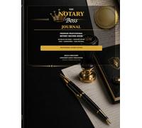 **The Notary Boss Journal™**: **Professional Notary Public Record Book for Notarial Acts, Signer Identification, Fees, Signatures, Seal Details and Secure Recordkeeping**