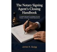 The Notary Signing Agent's Closing Handbook: A Complete Field Guide to Loan Signings, Document Packages, and Building a Profitable Signing Business (Title & Closing Professional Field Guides)