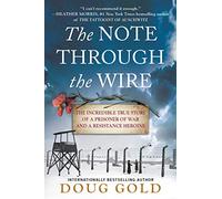 The Note Through the Wire: The Incredible True Story of a Prisoner of War and a Resistance Heroine