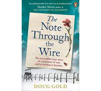 The Note Through The Wire: The unforgettable true love story of a WW2 prisoner of war and a resistance heroine