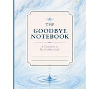 The Notebook: A Companion Journal for The Goodbye Guide | End-of-Life Planning | My Care Planning | Funeral Planning