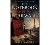 The Notebook Behind the Wall: A Dual-Timeline Paris Mystery of Hidden Crimes, Family Secrets, and a Woman Who Refused to Be Erased