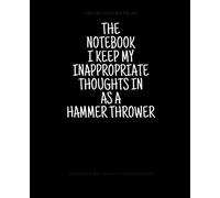 The Notebook I Keep My Inappropriate Thoughts In As A Hammer Thrower, 7.5" X 9.25" | COLLEGE RULE LINED | BLANK | 150 page | NOTEBOOK: Funny novelty gag gift for men and women.