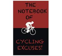 THE NOTEBOOK OF CYCLING EXCUSES: Lined Notebook / Journal Gift, 100 Pages, 6x9, Soft Cover, Matte Finish