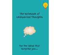 The Notebook of Unexpected Thoughts (Curious Little Things Collection)