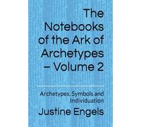 The Notebooks of the Ark of Archetypes - Volume 2: Archetypes, Symbols and Individuation