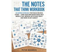 The Notes That Think Workbook: 56 Guided Exercises That Build on Each Other - Turn Your Own Rough Pages into Models That Improve with Every Draft and Work in Any Subject (The Model Loop Method)