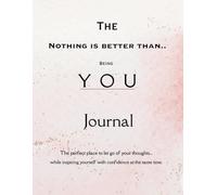 The Nothing Is Better Than Being You Journal
