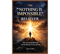 The Nothing Is Impossible Believer: How to Build Bold Faith and Experience God’s Power in Your Life daily