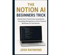The NOTION AI Beginners Trick: Unlock Smart Productivity, Automations, Knowledge Management, and AI-Powered Workflows for Fast Results