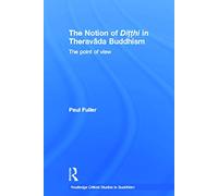 The Notion of Ditthi in Theravada Buddhism: The Point of View (Routledge Critical Studies in Buddhism)