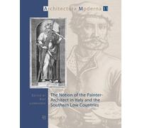 The Notion of the Painter-Architect in Italy and the Southern Low Countries: 11 (Architectura Moderna)