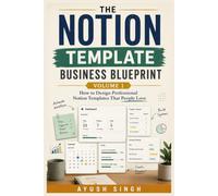 The Notion Template Business Blueprint Volume 1: How to Design Professional Notion Templates That People Love