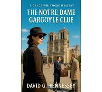 The Notre Dame Gargoyle Clue: 55 (Grace Whitmore Mystery)