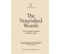 The Nourished Womb: The Complete Prenatal Nutrition Guide: Evidence-Based Recipes and Holistic Meal Planning for Maternal Wellness: The Easy Blueprint ... Pregnancy (The Mindful Mama Essentials)