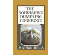 The Nourishing Dumpling Cookbook: Delicious Dumpling & Gyoza Recipes for Beginners