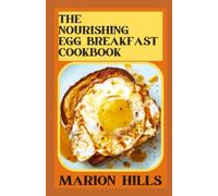 The Nourishing Egg Breakfast Cookbook: Discover How Easy It Is To Cook Delicious And Healthy Eggs Breakfast Recipes