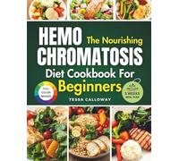 The Nourishing Hemochromatosis Diet Cookbook for Beginners: Easy Meals to Help Manage Iron Overload and Relieve Fatigue Naturally