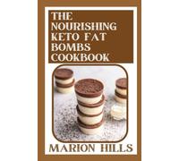 The Nourishing Keto Fat Bombs Cookbook: Over 100 Recipes and Ideas for Low-Carb Breads, Cakes, Cookies and More