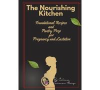 The Nourishing Kitchen: Foundational Recipes and Pantry Prep for Pregnancy and Lactation