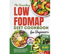 The Nourishing Low-FODMAP Diet Cookbook for Beginners: Gentle Recipes to Relieve IBS Symptoms, Ease Bloating and Support Digestive Balance