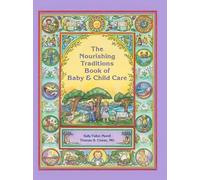 The Nourishing Traditions Book of Baby & Child Care by Sally Fallon Morell (Engl