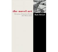 The Novel Art: Elevations of American Fiction after Henry James