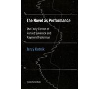 The Novel as Performance: The Early Fiction of Ronald Sukenick and Raymond Federman (Interventions in the Arts)
