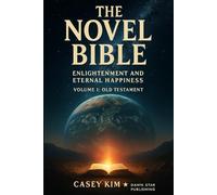 The Novel Bible: A Journey with the Novelized Scriptures to Find the Answer to Life