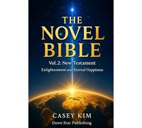 The Novel Bible: Volume 2 - New Testament: Enlightenment and Eternal Happiness
