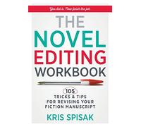 The Novel Editing Workbook: 105 Tricks & Tips for Revising Your Fiction Manuscript