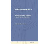 The Novel Experience : Reading Fiction with Nagarjuna, Nietzsche, and William James