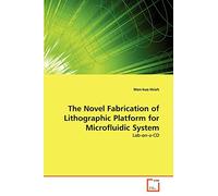 The Novel Fabrication of Lithographic Platform for Microfluidic System: Lab-on-a-CD