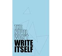 The Novel Won't Write Itself: Daily notebook for authors to write a novel in a year; gift for aspiring writers; 6x9 inches