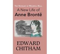 The Novelist of Wildfell Hall: A New Life of Anne Brontë