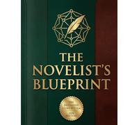 THE NOVELIST'S BLUEPRINT: A Complete Plotting & World-Building Ledger: Pre-Writing Storyboards, Character Arcs & 3-Act Structure System