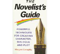The Novelist's Guide: Powerful Techniques for Creating Character, Dialogue and Plot