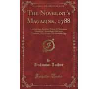 The Novelist's Magazine, 1788, Vol. 23: Containing, Resselas, Prince of Abissinia; Henrietta; Nourjahad; Felicia to Charlotte; The Creole; The Invisible Spy (Classic Reprint)