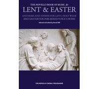 The Novello Book of Music for Lent & Easter: Anthems and Hymns for Lent, Holy Week, and Eastertide for Mixed-Voiced Choirs