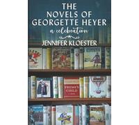 The Novels of Georgette Heyer - A Celebration