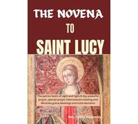 THE NOVENA TO SAINT LUCY: The patron Saint of sight and light,9 day powerful prayer special prayer intercessions healing and Miracles,grace,blessings and total devotion: 2 (HOLY SAINTS PRAYER BOOKS)