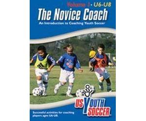 The Novice Coach - An Introduction to Coaching Youth Soccer, Volume 1 Ages U6-U8