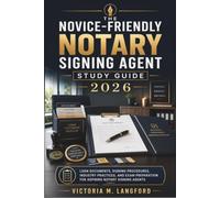 The Novice-Friendly Notary Signing Agent Study Guide 2026: Loan Documents, Signing Procedures, Industry Practices, and Exam Preparation for Aspiring Notary Signing Agents