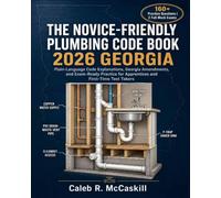 The Novice-Friendly Plumbing Code Book 2026 Georgia: Plain-Language Explanations, Key Code Sections, and Exam-Ready Practice for Apprentices and First-Time Test Takers