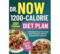 The Now 1200 Calorie Diet Plan: A Comprehensive 90-Day Meal Plan for Weight Loss and Well-Being with Delicious Recipes to Enjoy Life