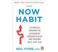 The Now Habit : A Strategic Program for Overcoming Procrastination and Enjoying Guilt-Free Play